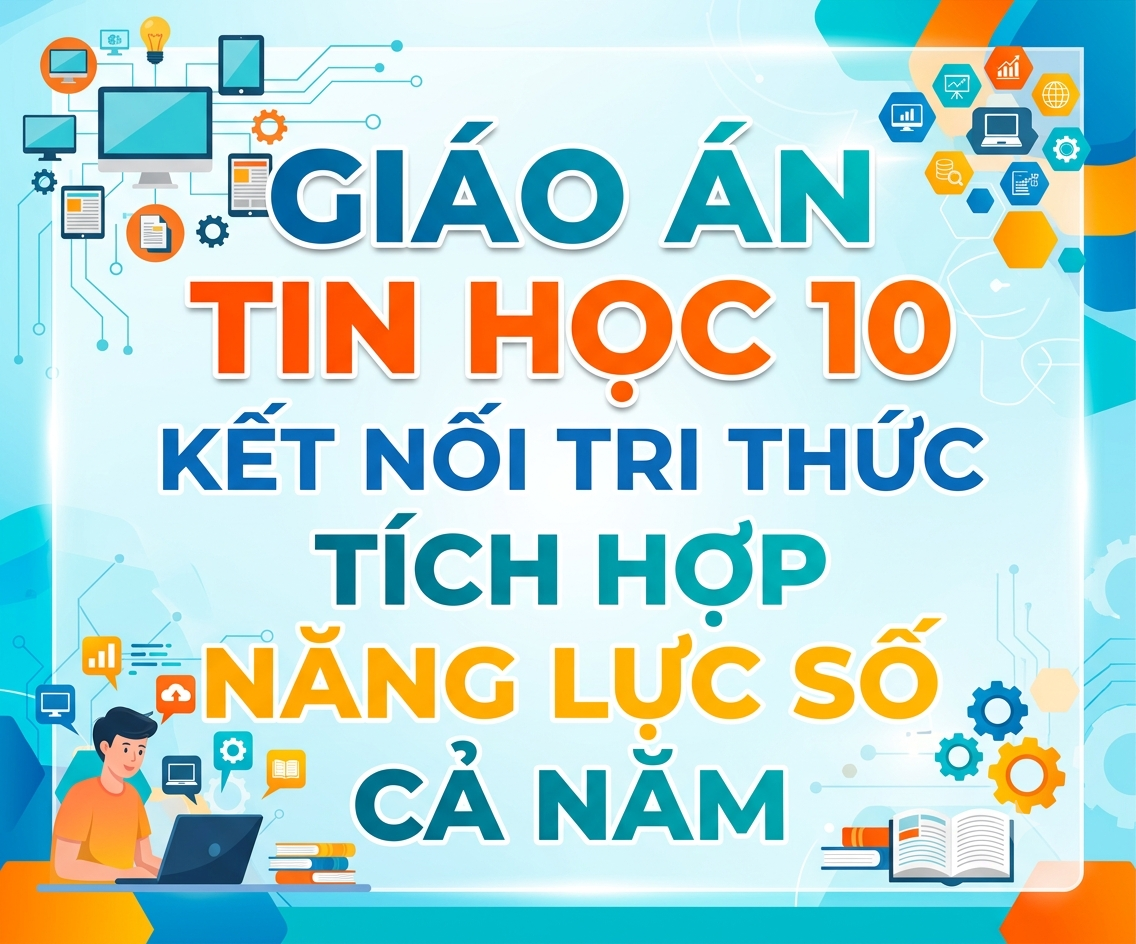 Giáo án tin học 10 kết nối tri thức tích hợp năng lực số cả năm